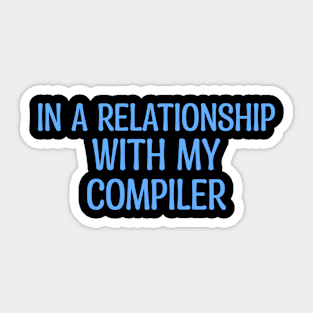 In A Relationship With My Compiler Programming Sticker